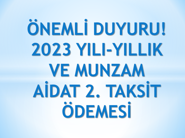 2023 YILI -YILLIK VE MUNZAM AİDAT 2.TAKSİT ÖDEMELERİ HAKKINDA 